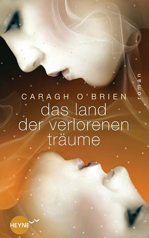Das Land der verlorenen Träume by Caragh M. O'Brien