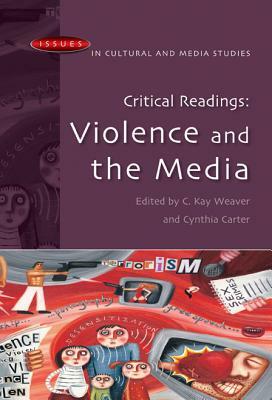 Critical Readings: Violence and the Media by Cynthia Carter, C. Kay Weaver