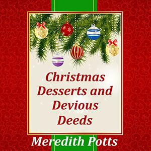 Christmas Desserts and Devious Deeds by Meredith Potts