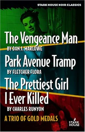 The Vengeance Man/Park Avenue Tramp/The Prettiest Girl I Ever Killed by Dan J. Marlowe, Fletcher Flora, Charles W. Runyon