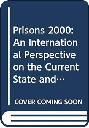 Prisons 2000: An International Perspective on the Current State and Future of Imprisonment by Roger Matthews, Peter Francis