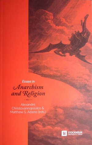 Essays in Anarchism and Religion: Volume 1 by Ruy Llera Blanes, Franziska Hoppen, Justin Meggit, Alexandre Christoyannopoulos, Matthew S. Adams, Enrique Galván-Álvarez, Benjamin J. Pauli, Simon D. Podmore, Hugo Strandberg