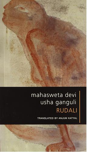 Rudali, From Fiction to Performance by Mahasweta Devi, Usha Ganguli, Anjum Katyal