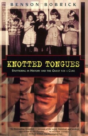 Knotted Tongues: Stuttering in History & the Quest for a Cure by Benson Bobrick