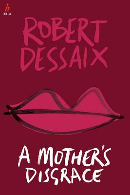 A Mother's Disgrace by Robert Dessaix