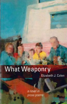 What Weaponry by Elizabeth J. Colen