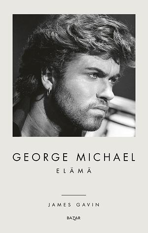 George Michael: Elämä by James Gavin