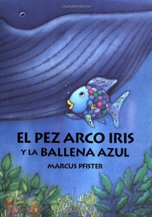 El Pez Arco Iris y La Ballena Azul by Marcus Pfister