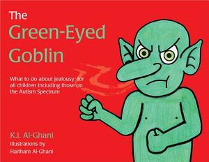 The Green-Eyed Goblin: What to Do about Jealousy - For All Children Including Those on the Autism Spectrum by Kay Al-Ghani