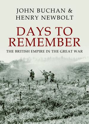 Days to Remember: The British Empire in the Great War by John Buchan
