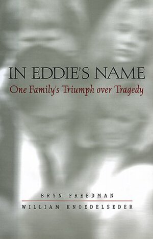 In Eddie's Name: One Family's Triumph Over Tragedy by William Knoedelseder