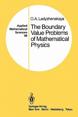 The Boundary Value Problems of Mathematical Physics by O. a. Ladyzhenskaya