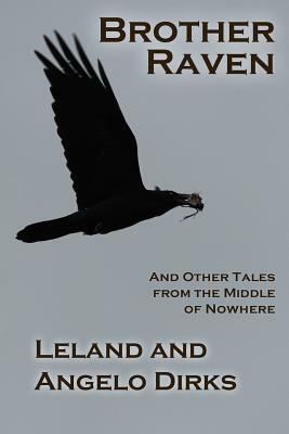 Brother Raven: and Other Tales from the Middle of Nowhere by Angelo Dirks, Leland Dirks