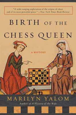 Birth of the Chess Queen: A History by Marilyn Yalom