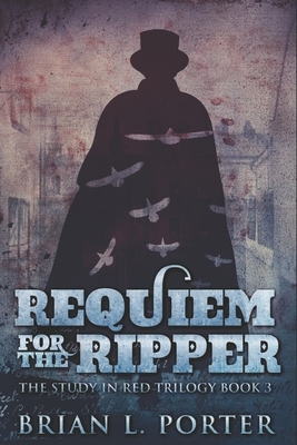 Requiem For The Ripper: Large Print Edition by Brian L. Porter