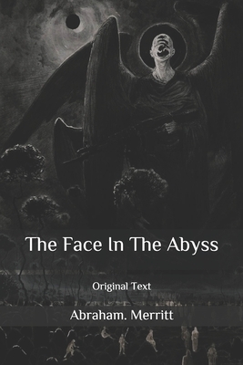 The Face In The Abyss: Original Text by A. Merritt