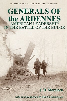 Generals of the Ardennes: American Leadership in the Battle of the Bulge by Jerry D. Morelock