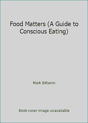 Food Matters: A Guide to Conscious Eating by Mark Bittman