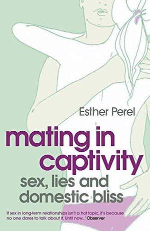 Mating in Captivity by Esther Perel by Esther Perel, Esther Perel