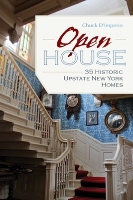 Open House: 35 Historic Upstate New York Homes by Chuck D'Imperio