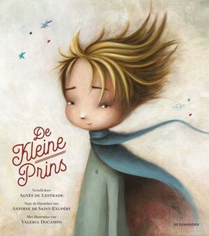 De Kleine Prins by Antoine de Saint-Exupéry, Siska Goeminne, Agnès de Lestrade, Valeria Docampo