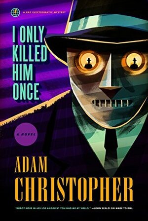 I Only Killed Him Once - LA Trilogy #3 by Adam Christopher
