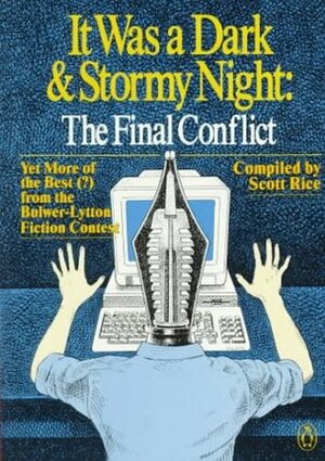 It Was a Dark and Stormy Night: The Final Conflict: Yet More of the Best (?) from the Bulwer-Lytton Fiction Contest by Scott Rice