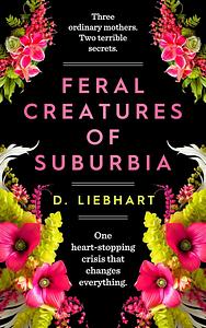 Feral Creatures of Suburbia by D. Liebhart