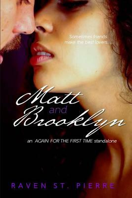 Matt & Brooklyn: An "Again for the First Time" standalone by Raven St Pierre