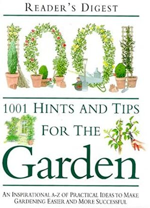 1001 Hints And Tips For The Garden by Reader's Digest Association