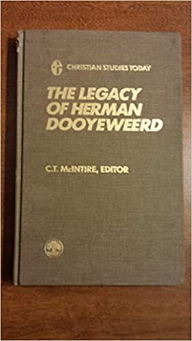 The Legacy of Herman Dooyeweerd by C.T. McIntire