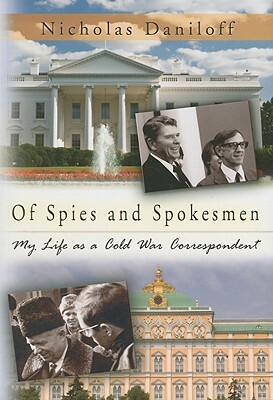 Of Spies and Spokesmen: My Life as a Cold War Correspondent by Nicholas Daniloff