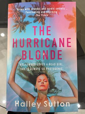 The Hurricane Blonde: 'Brims with Scandal and Sordid Secrets ... Fascinating and Shocking' - The Times by Halley Sutton