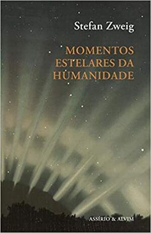 Momentos Estelares da Humanidade by Stefan Zweig