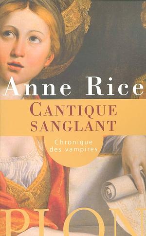 Cantique sanglant by Anne Rice