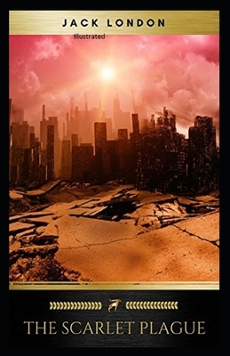 The Scarlet Plague Illustrated by Jack London