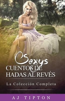 Sexys Cuentos de Hadas Al Revés: La Colección Completa by AJ Tipton