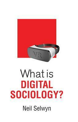 What is Digital Sociology? by Neil Selwyn