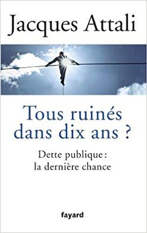 Tous ruinés dans dix ans ? by Jacques Attali