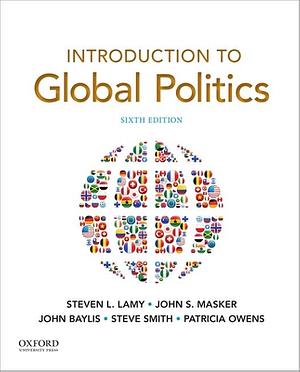 Introduction to Global Politics by John Baylis, John S. Masker, Steven L. Lamy