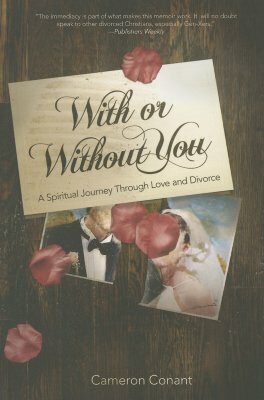 With or Without You: A Spiritual Journey Through Love and Divorce by Cameron Conant