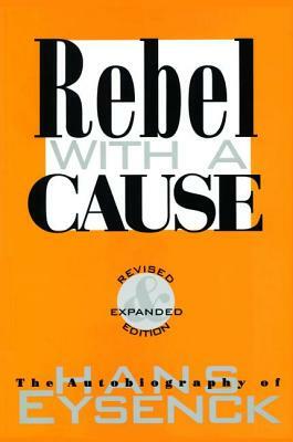 Rebel with a Cause by Hans J. Eysenck