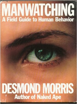 Manwatching: A Field Guide to Human Behaviour by Desmond Morris