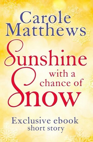 Sunshine, with a Chance of Snow by Carole Matthews