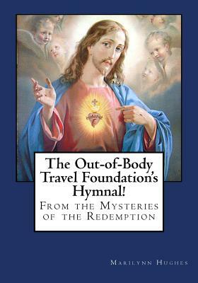 The Out-Of-Body Travel Foundation's Hymnal! by Marilynn Hughes