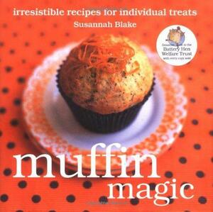 Muffin Magic: Irresistible Recipes for Individual Treats by Susannah Blake