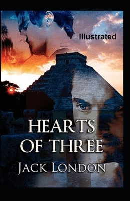 Hearts of Three Illustrated by Jack London