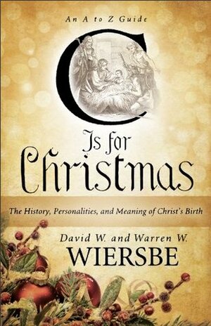 C Is for Christmas: The History, Personalities, and Meaning of Christ's Birth by Warren W. Wiersbe, David W. Wiersbe