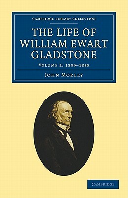 The Life of William Ewart Gladstone - Volume 2 by John Morley