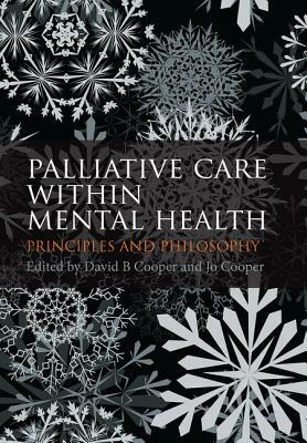 Palliative Care Within Mental Health: Principles and Philosophy by Jo Cooper, David B. Cooper